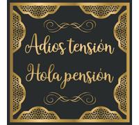 Adios Tensión, Hola Pensión: Libro de Firmas Feliz Jubilación, Despedida Compañero Trabajo Hombre o Mujer, 100 Páginas para Mensajes y Fotos