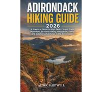 ADIRONDACK HIKING GUIDE 2026: A Practical Guide to High Peaks, Scenic Trails, Waterfalls, Seasonal Hiking, Navigation, Safety and Outdoor Adventures ... GUIDE TO SCENIC TRAILS AND HIDDEN PATHS)