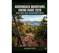 ADIRONDACK MOUNTAINS HIKING GUIDE 2026: PEAKS, FOREST PATHS, AND BACKCOUNTRY ROUTES