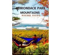 ADIRONDACK PARK HIKING GUIDE: 58 (Trail and Tles Travel series)