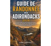 ADIRONDACK RANDONNÉE GUIDE 2026: Un guide pratique des hauts sommets, des sentiers pittoresques, des cascades, de la randonnée saisonnière, de la ... GUIDE TO SCENIC TRAILS AND HIDDEN PATHS)