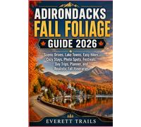 ADIRONDACKS FALL FOLIAGE GUIDE 2026 (FULL-COLOR): Scenic Drives, Lake Towns, Easy Hikes, Cozy Stays, Photo Spots, Festivals, Day Trips, Planner, and Realistic Fall Itineraries