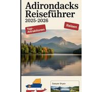 Adirondacks Reiseführer 2025-2026: Erleben Sie den majestätischen Lake Placid, den charmanten Saranac Lake, den ikonischen Whiteface Mountain, die ... und unvergessliche Outdoor-Abenteuer