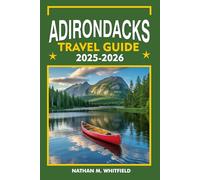 ADIRONDACKS TRAVEL GUIDE 2025-2026: Explore Lake Placid, Saranac Lake, Tupper Lake, and More (Unforgettable Travel Guide Adventure for Singles and Married)
