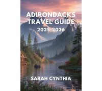 ADIRONDACKS TRAVEL GUIDE 2025-2026: Hiking, Canoeing, Wildlife, and Hidden Gems