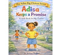 Adisa Keeps a Promise: A little Book for Big Choices (The Adisa Big Choices Series)