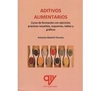 Aditivos alimentarios: Curso de formación con ejercicios prácticos resueltos (SIN COLECCION)