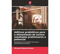 Aditivos probióticos para a alimentação de suínos: resultados preliminares e potencial: desempenho do crescimento dos suínos e características da carcaça