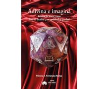 Adivina e imagina: Relatos de amor y sexo Pero tú decides: ¿con qué final te quedas?: 163 (Narrativa)
