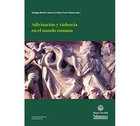 Adivinación y Violencia En El Mundo Romano (Estudios Históricos, 174)