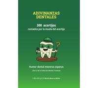 ADIVINANZAS DENTALES: 300 ACERTIJOS CONTADOS POR LA MUELA DEL ACERTIJO (Colección Muelas Traviesas)