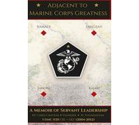 Adjacent To Marine Corps Greatness: A Memoir of Servant Leadership