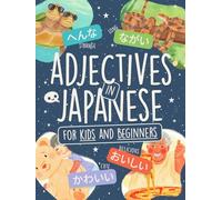 Adjectives in Japanese for Kids and Beginners: Learn 80+ Words in Hiragana and Katakana with Colorful Illustrations, Kanji List & Story Time! (Learn Japanese by Playing)