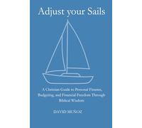 Adjust Your Sails: A Christian Guide to Personal Finance, Budgeting, and Financial Freedom Through Biblical Wisdom