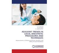 ADJUVANT TRENDS IN LOCAL ANESTHETIC PROCEDURES AND TECHNIQUES: Advancements in Enhancing Efficacy, Duration, and Safety of Local Anesthesia