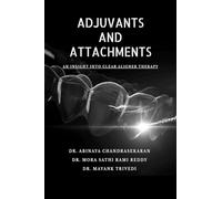 Adjuvants and Attachments: An Insight in Clear Aligner Therapy