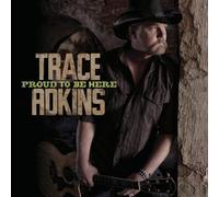 Trace Adkins - Proud to Be Here