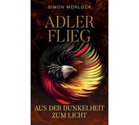 Adler flieg: Aus der Dunkelheit zum Licht