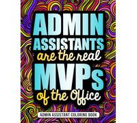 Admin Assistant Coloring Book: A Funny Administrative Professional Gift for Appreciation and Relaxation