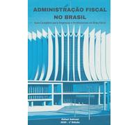 Administaçao Fiscal no Brasil: Guia Completo para Empresas e Profissionais da Área Fiscal