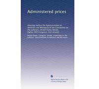 Administered prices: Hearings before the Subcommittee on Antitrust and Monopoly of the Committee on the Judiciary, United States Senate, Eighty-fifth Congress, first session: Volume 9
