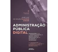 Administração Pública Digital - 3ª Ed - 2026: Proposições para o Aperfeiçoamento do Regime Jurídico Administrativo na Sociedade da Informação