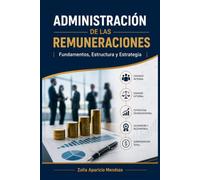 ADMINISTRACIÓN DE LAS REMUNERACIONES: Fundamentos, Estructura y Estrategia