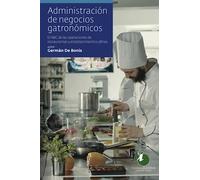Administración de negocios gastronómicos: El ABC de las operaciones de restaurantes y establecimientos afines