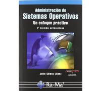 Administración de Sistemas Operativos. Un enfoque práctico. 2ª Edición (INFORMATICA GENERAL)