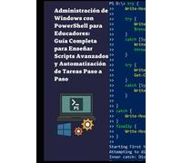 Administración de Windows con PowerShell para Educadores: Guía Completa para Enseñar Scripts Avanzados y Automatización de Tareas Paso a Paso