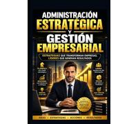 Administración Estratégica y Gestión Empresarial: 1 (Gerente 360°)