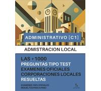 ADMINISTRACIÓN LOCAL PARA OPOSITORES: + 1000 preguntas de EXAMENES OFICIALES de AYUNTAMIENTOS sobre la LBRL, LPAC, LRJSP, TRLRHL y normativa específica, RESUELTAS PASO A PASO: TEST 100 % OFICIALES