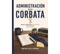 Administración sin corbata: Guía para emprendedores: ventas, flujo de efectivo y finanzas personales sin tecnicismos
