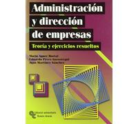 Administración y Dirección de Empresas: Teoría y ejercicios resueltos (Libro Técnico)