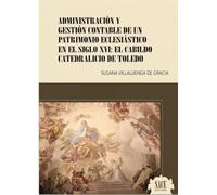Administración y gestión contable de un patrimonio eclesiástico en el Siglo XVI: El Cabildo Catedralicio de Toledo