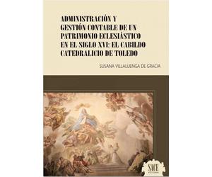 Administración y gestión contable de un patrimonio eclesiástico en el Siglo XVI: El Cabildo Catedralicio de Toledo