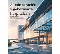 Administración y Gobernanza Hospitalaria: Gestión, calidad y desafíos del sistema de salud moderno