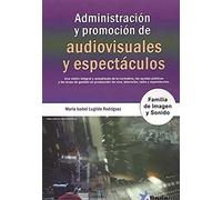 ADMINISTRACIÓN Y PROMOCIÓN DE AUDIOVISUALES Y ESPECTÁCULOS: FAMILIA IMAGEN Y SONIDO (SIN COLECCION)