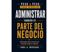 Administrar también es parte del negocio: Administrar bien comienza por entender mejor tu negocio (Peso a Peso)