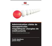 Administration ciblée de nanoparticules magnétiques chargées de médicaments: Pour le traitement du cancer du sein