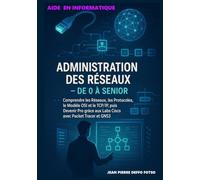 Administration des Réseaux - De 0 à Senior (Edition Couleur): Comprendre les Réseaux, les Protocoles, le Modèle OSI et le TCP/IP, puis Devenir Pro ... Sans Prise de Tête De Junior à Senior)