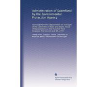 Administration of Superfund by the Environmental Protection Agency: Hearing before the Subcommittee on Oversight of the Committee on Ways and Means, ... Third Congress, first session, July 26, 1993