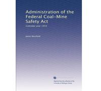 Administration of the Federal Coal-Mine Safety Act: Calendar year 1954