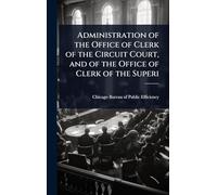 Administration of the Office of Clerk of the Circuit Court, and of the Office of Clerk of the Superi
