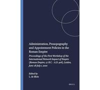 Administration, Prosopography and Appointment Policies in the Roman Empire: Proceedings of the First Workshop of the International Network Impact of E