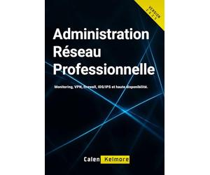 Administration Réseau Professionnelle: Monitoring, VPN, firewall, IDS/IPS et haute disponibilité
