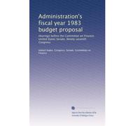 Administration's fiscal year 1983 budget proposal: Hearings before the Committee on Finance, United States Senate, Ninety-seventh Congress: Volume 3