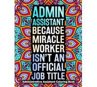 Administrative Assistant Coloring Book: A Funny Administrative Professional Appreciation Gift for Women and Men with Relaxing Designs
