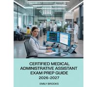 Administrative Assistant Exam Prep Guide 2026-2027: Complete Study Guide with Practice Questions, Medical Office Procedures, and Test-Taking Strategies for Certification Success