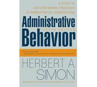 Administrative Behavior, 4th Edition: A Study of Decision-Making Processes in Administrative Organizations